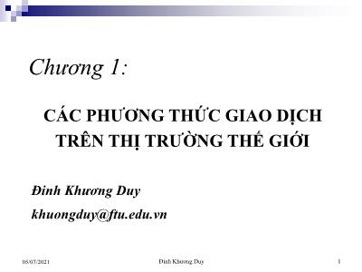 Bài giảng Giao dịch thương mại quốc tế - Chương 1: Các phương thức giao dịch trên thị trường thế giới -  Đinh Khương Duy