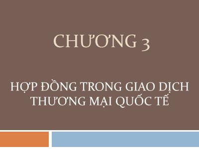 Bài giảng Giao dịch thương mại quốc tế - Chương 3: Hợp đồng trong giao dịch thương mại quốc tế - Đinh Khương Duy