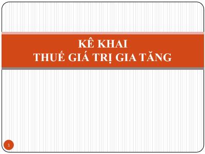 Bài giảng Kê khai thuế giá trị gia tăng