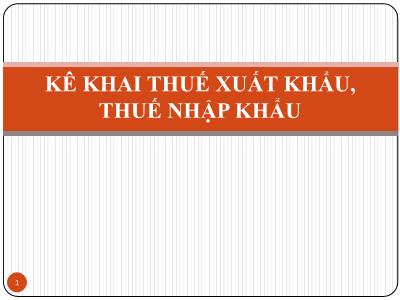 Bài giảng Kê khai thuế xuất khẩu, thuế nhập khẩu