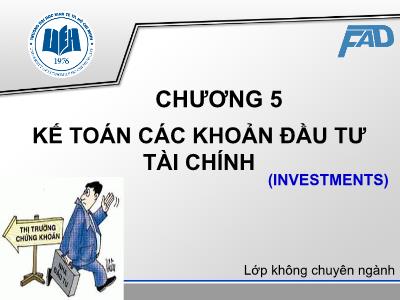 Bài giảng Kế toán tài chính (Lớp không chuyên) - Chương 5: Kế toán các khoản đầu tư tài chính