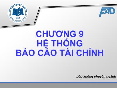 Bài giảng Kế toán tài chính (Lớp không chuyên) - Chương 9: Hệ thống Báo cáo tài chính