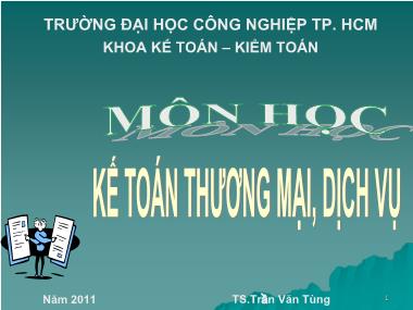 Bài giảng Kế toán thương mại, dịch vụ - Chương 1: Tổng quan về doanh nghiệp thương mại, dịch vụ - TS.Trần Văn Tùng