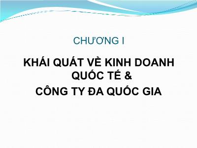 Bài giảng Kinh doanh quốc tế - Chương I: Khái quát về kinh doanh quốc tế & công ty đa quốc gia