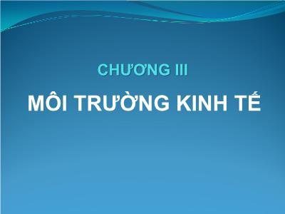 Bài giảng Kinh doanh quốc tế - Chương III: Môi trường kinh tế