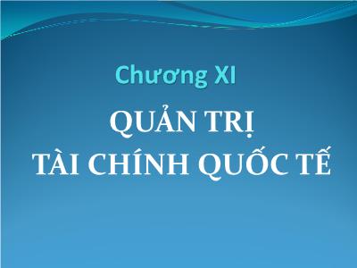 Bài giảng Kinh doanh quốc tế - Chương XI: Quản trị tài chính quốc tế