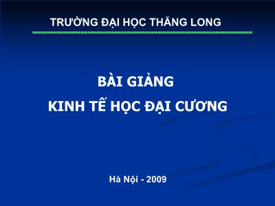 Bài giảng Kinh tế học đại cương - Bài 1: Tổng quan về Kinh tế học