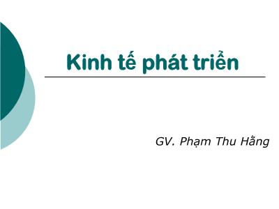 Bài giảng Kinh tế phát triển - Chương I: Giới thiệu môn học - Phạm Thu Hằng