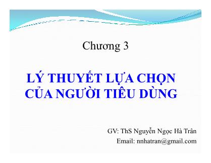 Bài giảng Kinh tế vi mô - Chương 3: Lý thuyết lựa chọn của người tiêu dùng - ThS. Nguyễn Ngọc Hà Trân