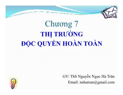 Bài giảng Kinh tế vi mô - Chương 7: Thị trường độc quyền hoàn toàn - ThS. Nguyễn Ngọc Hà Trân