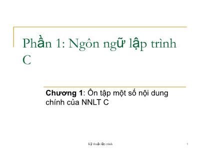 Bài giảng Kỹ thuật lập trình - Phần 1, Chương 1: Ôn tập một số nội dung chính của ngôn ngữ lập trình C