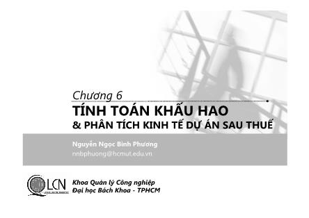 Bài giảng Lập và phân tích dự án - Chương 6: Tính toán khấu hao & phân tích kinh tế dự án sau thuế - Nguyễn Ngọc Bình Phương