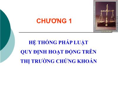 Bài giảng Luật chứng khoán - Chương 1: Hệ thống pháp luật quy định hoạt động trên thị trường chứng khoán