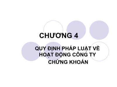 Bài giảng Luật chứng khoán - Chương 4: Quy định pháp luật về hoạt động công ty chứng khoán