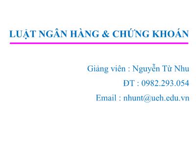 Bài giảng Luật ngân hàng & chứng khoán - Chương 1: Những vấn đề lý luận cơ bản về ngân hàng và luật ngân hàng - Nguyễn Từ Nhu