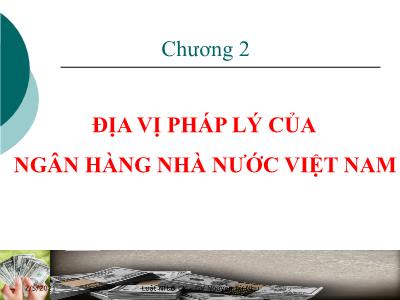 Bài giảng Luật ngân hàng & chứng khoán - Chương 2: Địa vị pháp lý của ngân hàng nhà nước Việt Nam - Nguyễn Từ Nhu