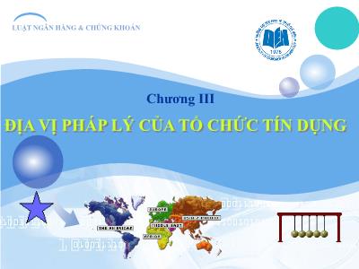 Bài giảng Luật ngân hàng & chứng khoán - Chương 3: Địa vị pháp lý của tổ chức tín dụng- Nguyễn Từ Nhu