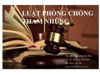 Bài giảng Luật phòng chống tham nhũng - TS. Bùi Quang Xuân
