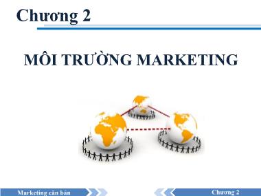 Bài giảng Marketing căn bản - Chương 2: Môi trường marketing - Lê Minh Hoàng Long