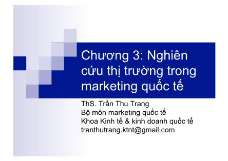 Bài giảng Marketing quốc tế - Chương 3: Nghiên cứu thị trường trong marketing quốc tế - ThS. Trần Thu Trang