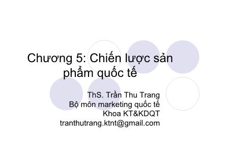 Bài giảng Marketing quốc tế - Chương 5: Chiến lược sản phẩm quốc tế - ThS. Trần Thu Trang