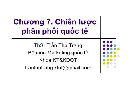 Bài giảng Marketing quốc tế - Chương 7: Chiến lược phân phối quốc tế - ThS. Trần Thu Trang