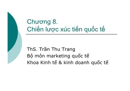 Bài giảng Marketing quốc tế - Chương 8: Chiến lược xúc tiến quốc tế - ThS. Trần Thu Trang