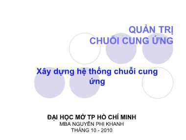 Bài giảng môn Quản trị chuỗi cung ứng - Phần 6: Xây dựng hệ thống chuỗi cung - ThS. Nguyễn Phi Khanh