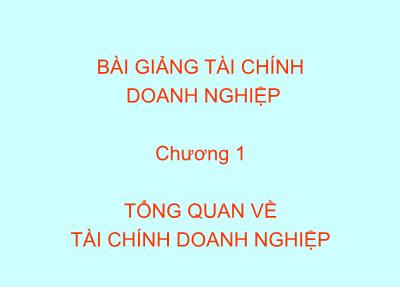 Bài giảng môn Tài chính doanh nghiệp - Chương 1: Tổng quan về tài chính doanh nghiệp