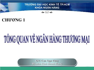 Bài giảng Ngân hàng thương mại - Chương 1: Tổng quan về ngân hàng thương mại - Cao Ngọc Thủy