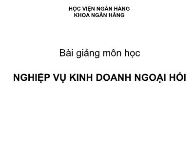 Bài giảng Nghiệp vụ kinh doanh ngoại hối