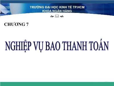 Bài giảng Nghiệp vụ ngân hàng thương mại - Chương 7: Nghiệp vụ bao thanh toán - Cao Ngọc Thủy