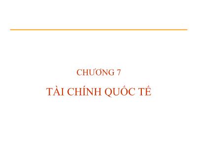 Bài giảng Nghiệp vụ ngân hàng thương mại - Chương 7: Tài chính quốc tế