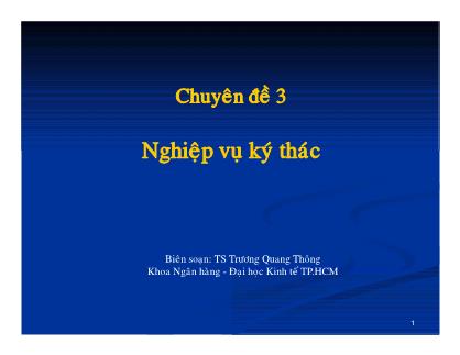 Bài giảng Nghiệp vụ ngân hàng thương mại - Chuyên đề 3: Nghiệp vụ ký thác - TS Trương Quang Thông