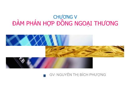 Bài giảng Nghiệp vụ ngoại thương - Chương V: Đàm phán hợp đồng ngoại thương - Nguyễn Thị Bích Phượng