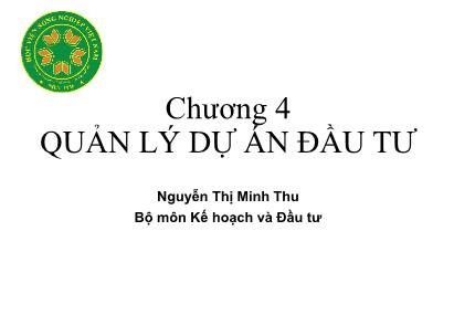 Bài giảng Nguyên lý đầu tư - Chương 4: Quản lý dự án đầu tư - Nguyễn Thị Minh Thu