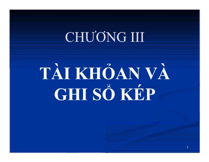 Bài giảng Nguyên lý Kế toán - Chương III: Tài khỏan và ghi sổ kép