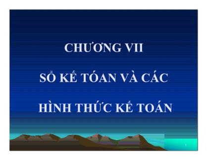 Bài giảng Nguyên lý Kế toán - Chương VII: Sổ kế toán và các hình thức kế toán