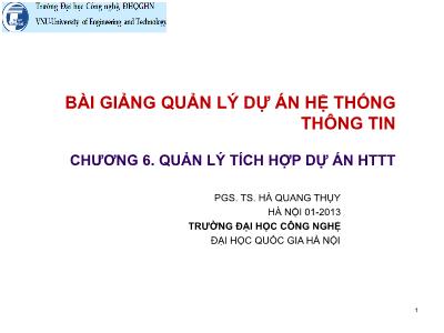 Bài giảng Quản lý dự án hệ thống thông tin - Chương 6: Quản lý tích hợp dự án HTTT - PGS. TS. Hà Quang Thụy