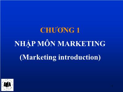 Bài giảng Quản trị maketing - Chương 1: Nhập môn marketing (Marketing introduction)