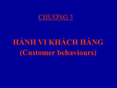 Bài giảng Quản trị maketing - Chương 3: Hành vi khách hàng (Customer behaviours)