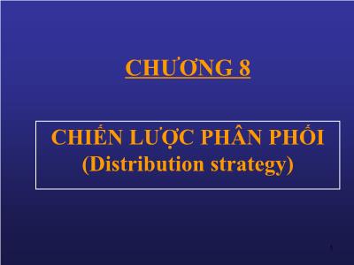 Bài giảng Quản trị maketing - Chương 8: Chiến lược phân phối (Distribution strategy)