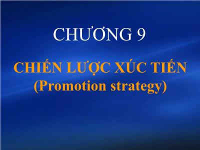 Bài giảng Quản trị maketing - Chương 9: Chiến lược xúc tiến (Promotion strategy)