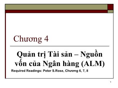 Bài giảng Quản trị ngân hàng - Chương 4 Quản trị Tài sản-Nguồn vốn của Ngân hàng (ALM)