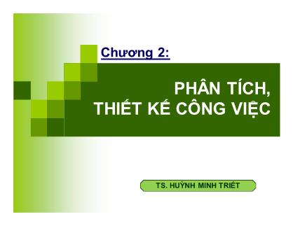 Bài giảng Quản trị nguồn nhân lực - Chương 2: Phân tích, thiết kế công việc - TS Huỳnh Minh Triết