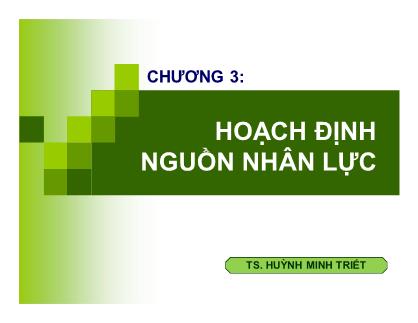 Bài giảng Quản trị nguồn nhân lực - Chương 3: Hoạch định nguồn nhân lực - TS Huỳnh Minh Triết