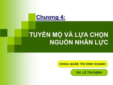 Bài giảng Quản trị nguồn nhân lực - Chương 4: Tuyển mộ và lựa chọn nguồn nhân lực - Lê Thị Hạnh