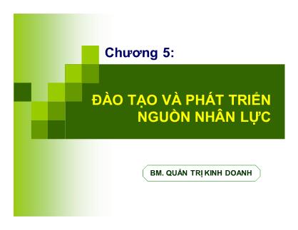 Bài giảng Quản trị nguồn nhân lực - Chương 5: Đào tạo và phát triển nguồn nhân lực - TS Huỳnh Minh Triết