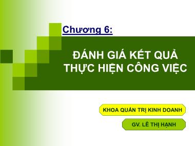 Bài giảng Quản trị nguồn nhân lực - Chương 6: Đánh giá kết quả thực hiện công việc - Lê Thị Hạnh