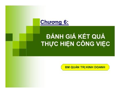 Bài giảng Quản trị nguồn nhân lực - Chương 6: Đánh giá kết quả thực hiện công việc - TS Huỳnh Minh Triết